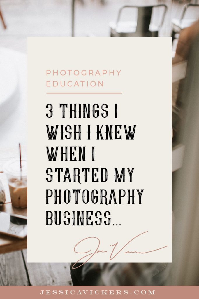 3 Things I Wish I Knew When I Started My Photography Business