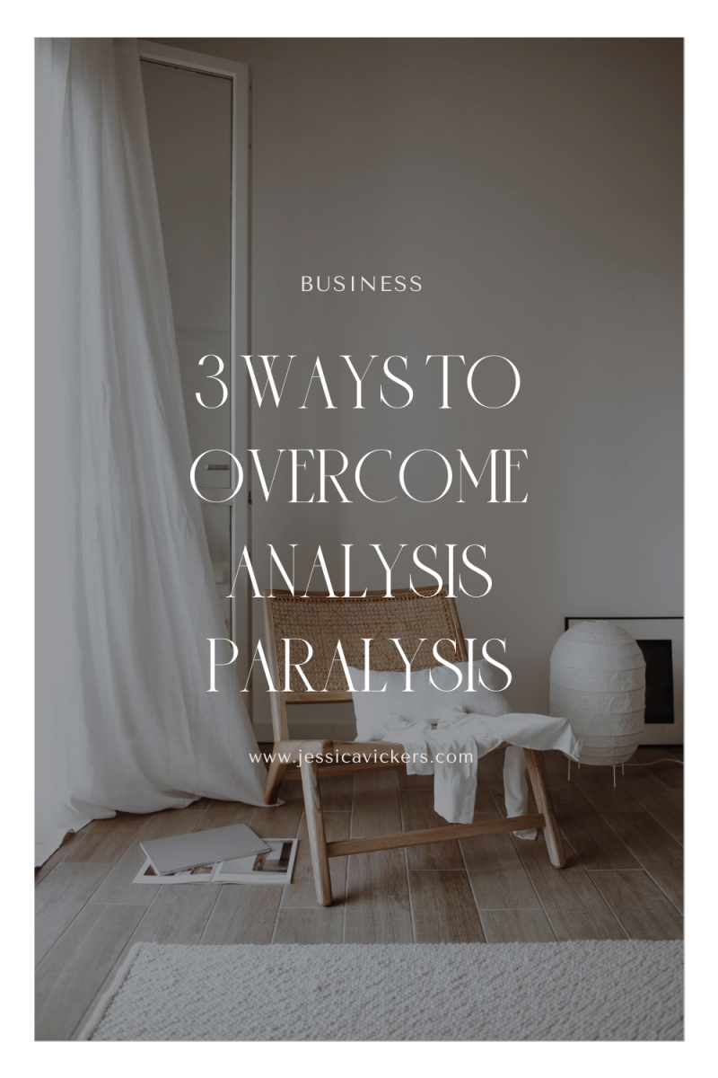 3 Ways To Overcome Analysis Paralysis | Jessicavickers.com